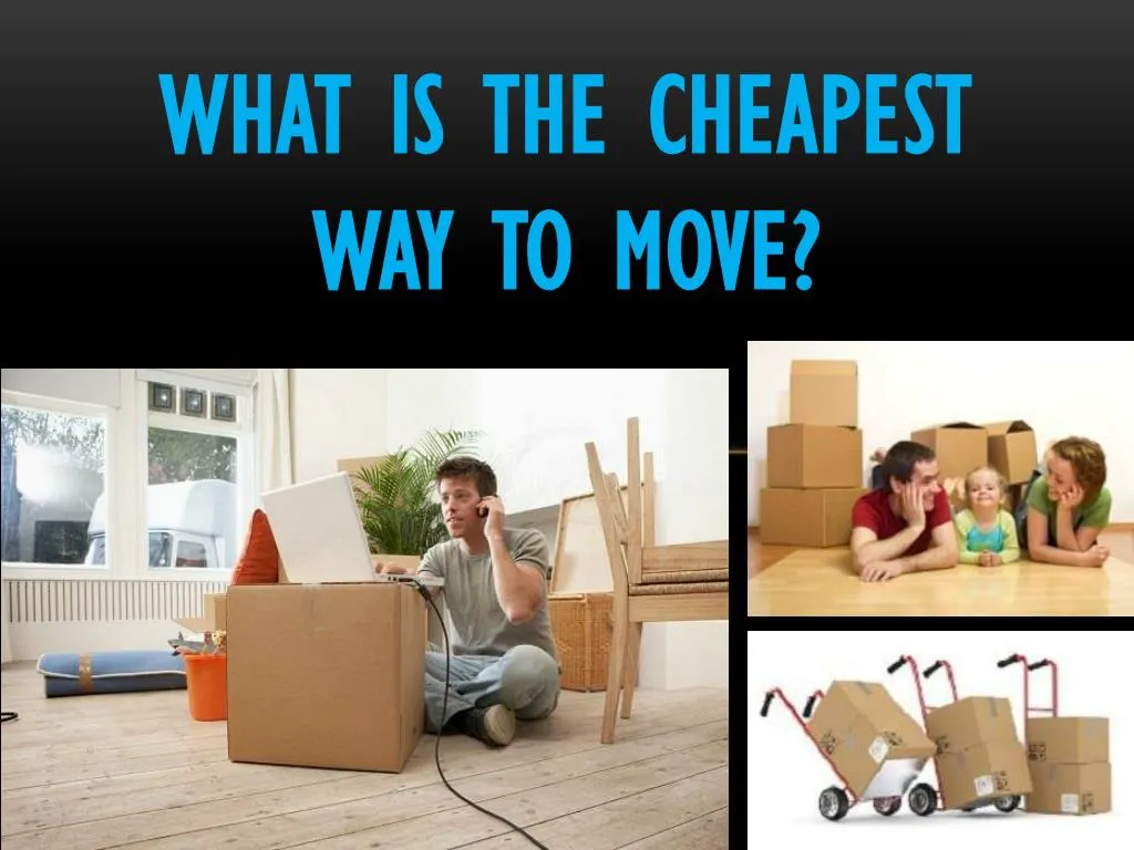 what is the cheapest way to move