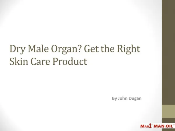 Dry Male Organ Get the Right Skin Care Product