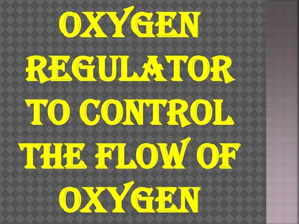 Oxygen Regulator To Control The Flow OF Oxygen