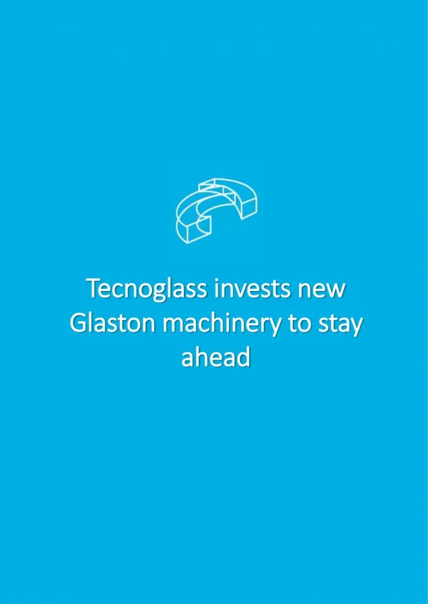 Tecnoglass invests new Glaston machinery to stay ahead
