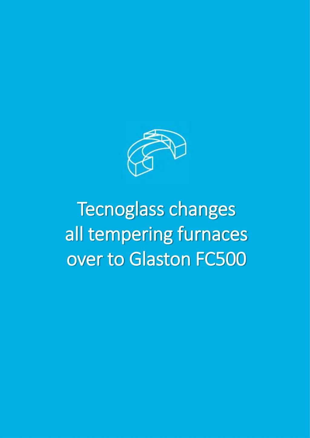 tecnoglass changes all tempering furnaces over to glaston fc500