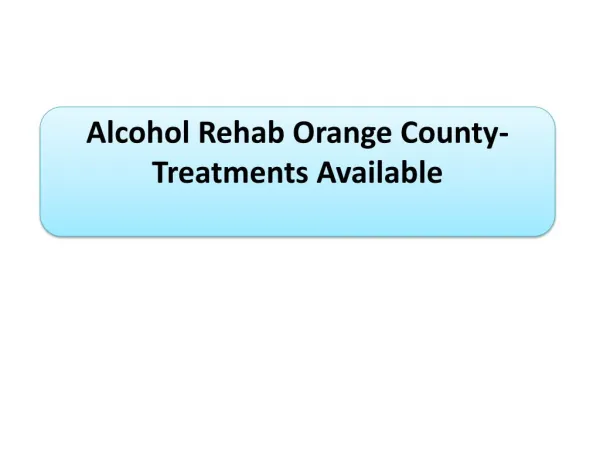 Alcohol Rehab Orange County- Treatments Available