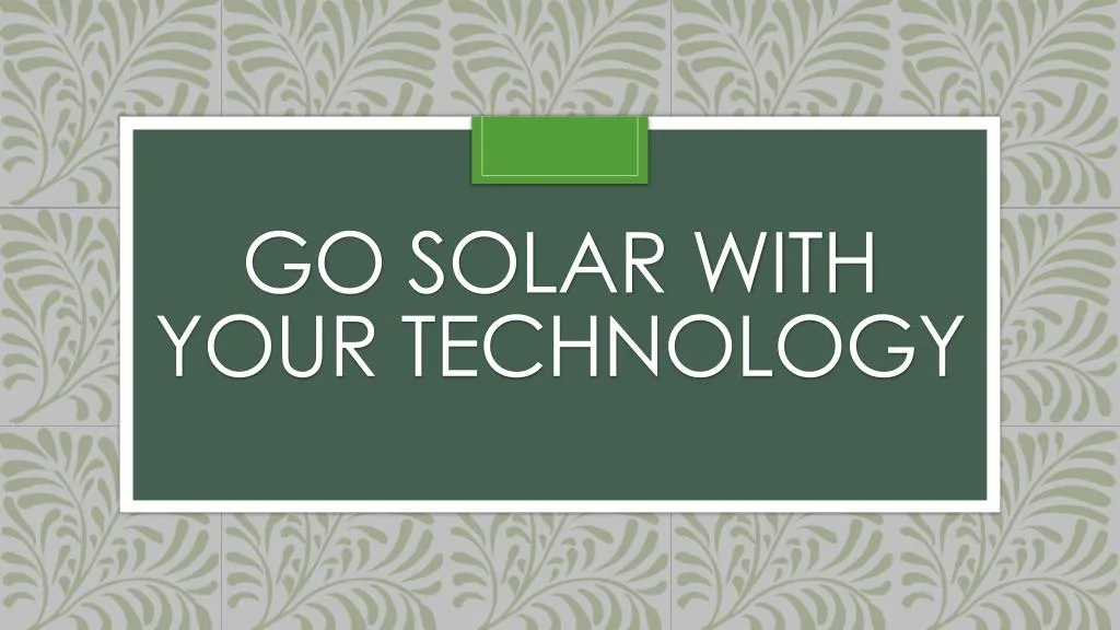 go solar with your technology