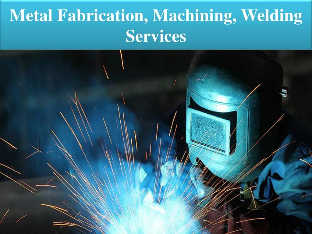 metal fabrication machining welding services