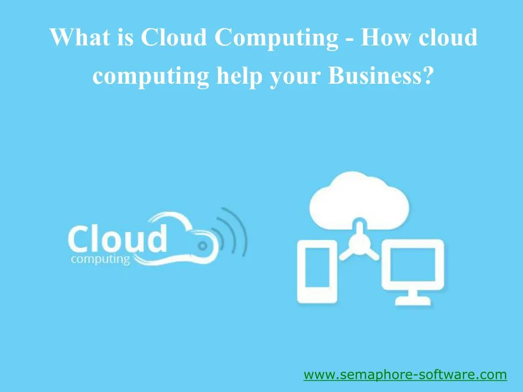 what is cloud computing how cloud computing help your business