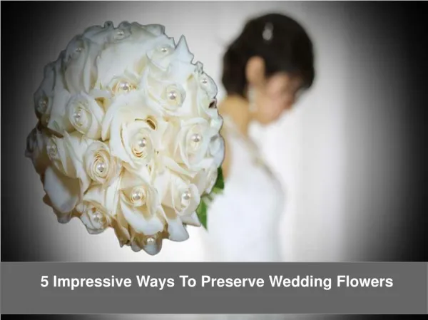5 Impressive Ways To Preserve Wedding Flowers