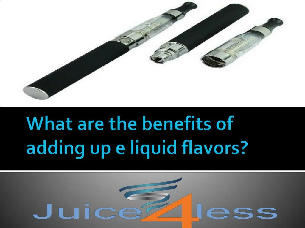what are the benefits of adding up e liquid flavors