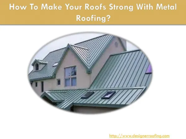 How To Make Your Roofs Strong With Metal Roofing