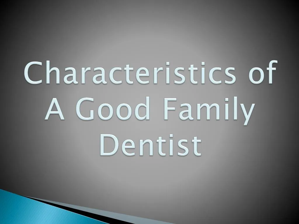 characteristics of a good family dentist