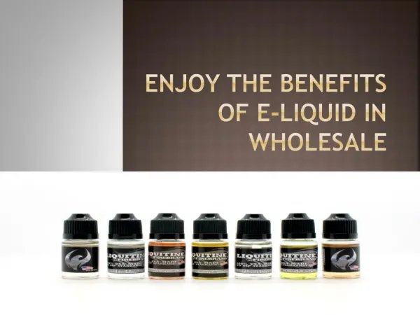 Enjoy the benefits of e-liquid in wholesale