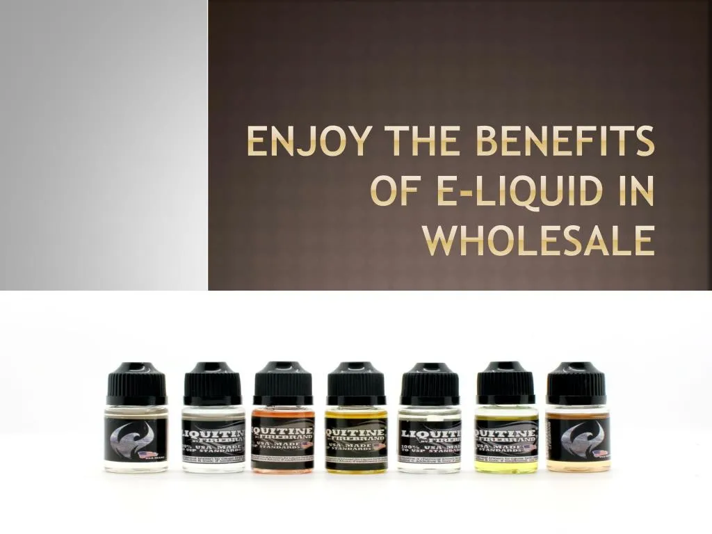 enjoy the benefits of e liquid in wholesale