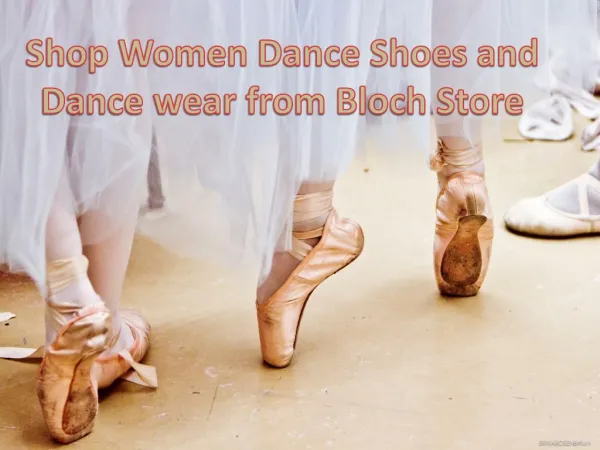 Shop Women Dance Shoes and Dance wear from Bloch Store