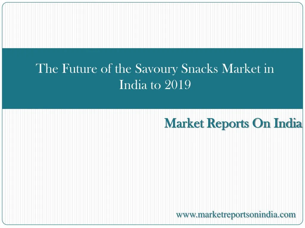 the future of the savoury snacks market in india to 2019