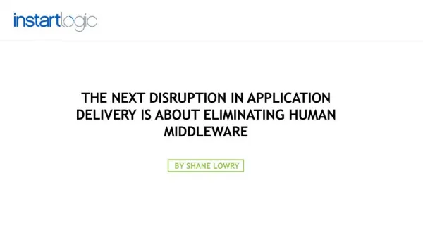 Application Delivery Disruption-Eliminating Human Middleware
