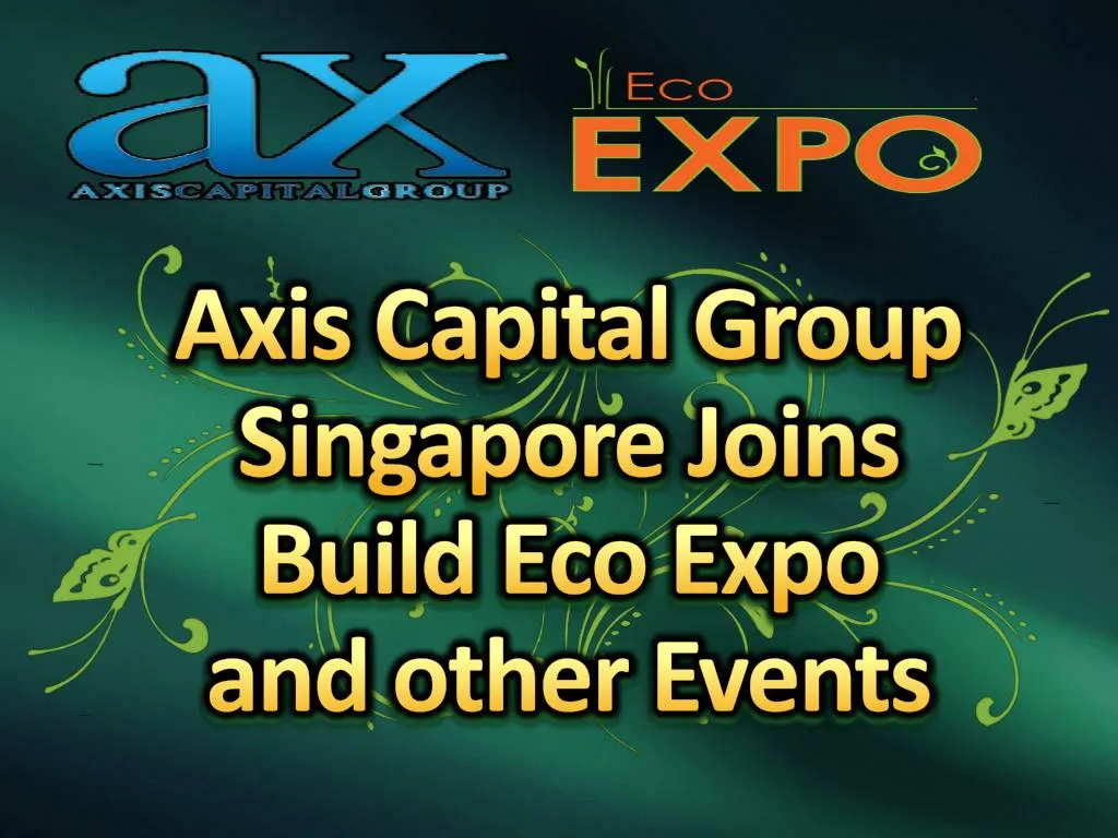 axis capital group singapore joins build eco expo and other events