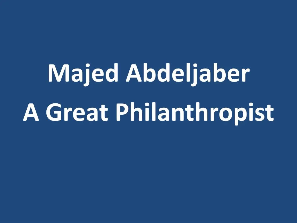 majed abdeljaber a great philanthropist