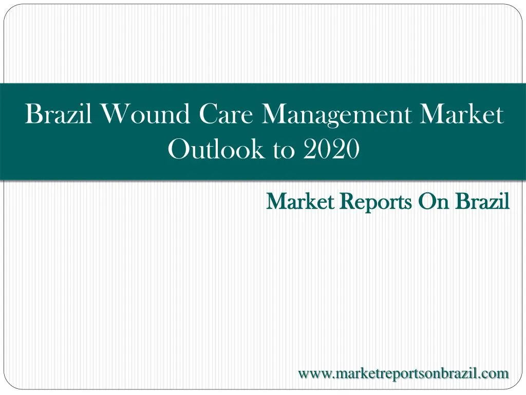 brazil wound care management market outlook to 2020