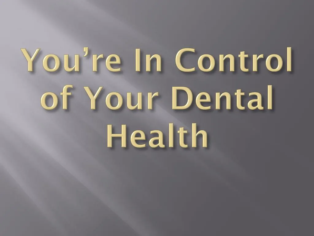 you re in control of your dental health