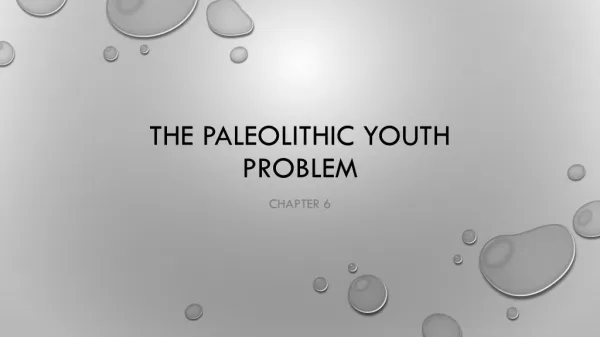 The Paleolithic Youth Problem