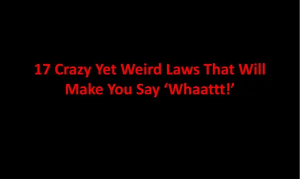 17 Crazy Yet Weird Laws That Will Make You Say Whaatt!