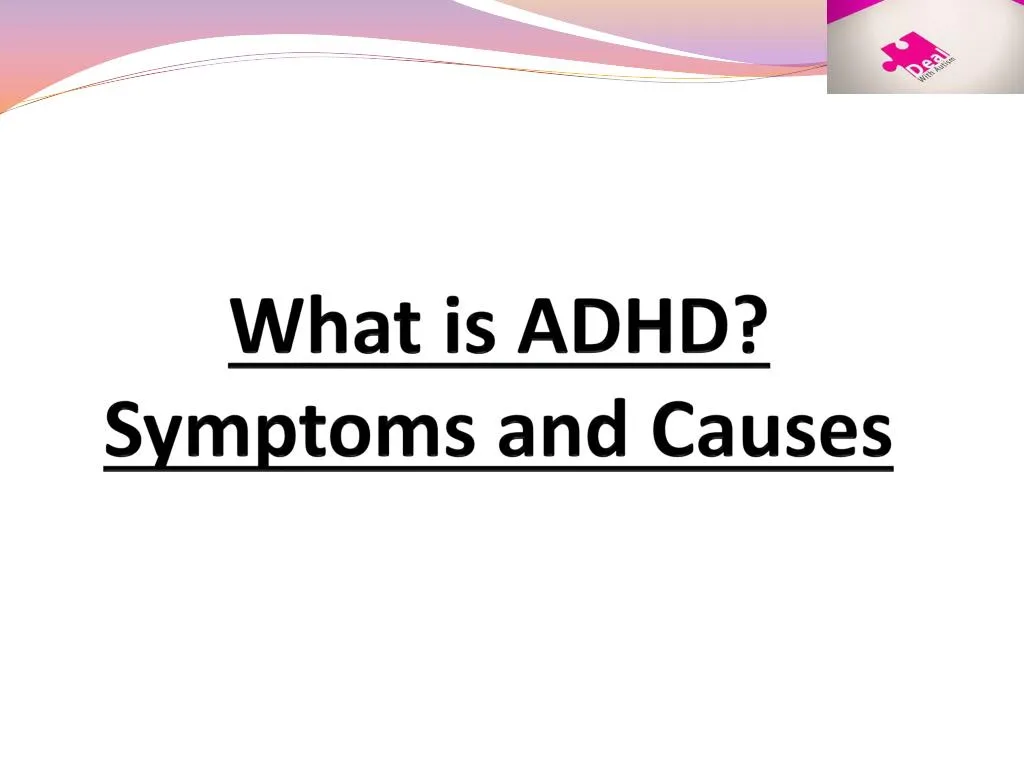 what is adhd symptoms and causes