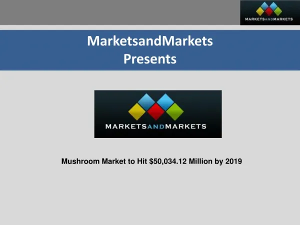 Mushroom Market - Global Trends & Forecast to 2019