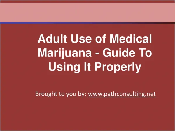 Adult Use of Medical Marijuana - Guide To Using It Properly