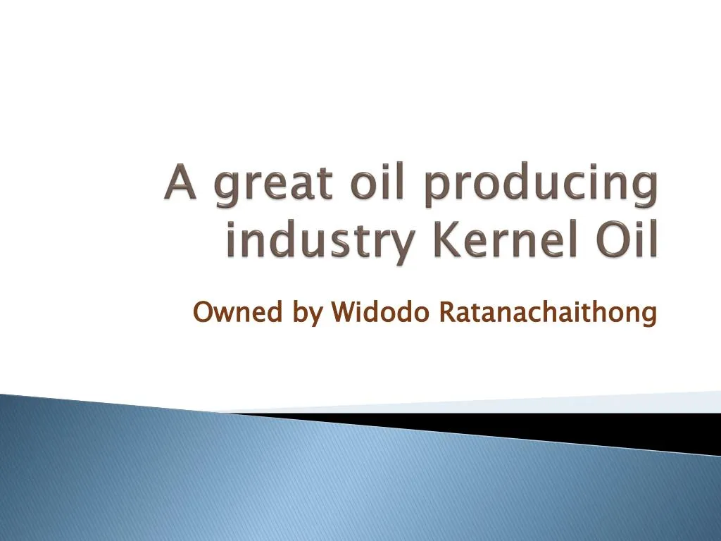 a great oil producing industry kernel oil