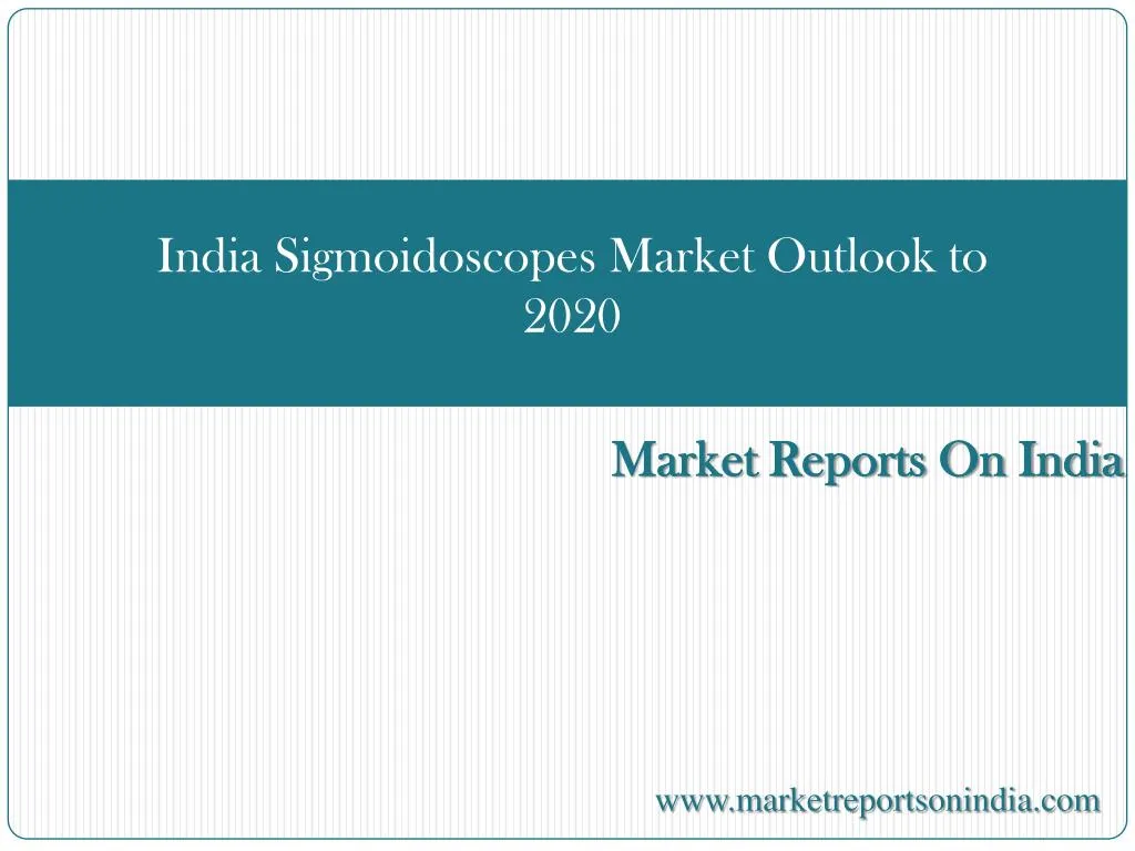 india sigmoidoscopes market outlook to 2020
