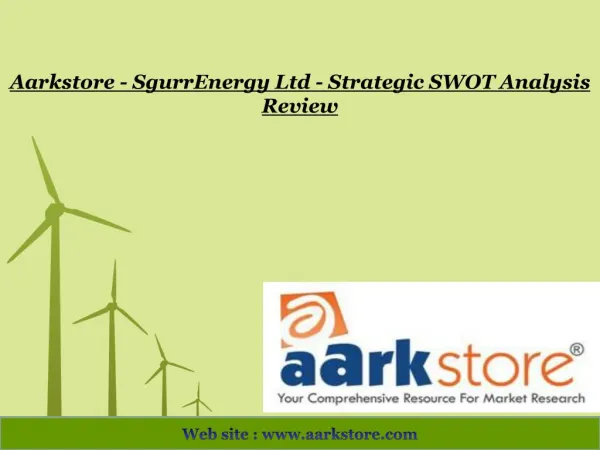 Aarkstore - SgurrEnergy Ltd - Strategic SWOT Analysis Review
