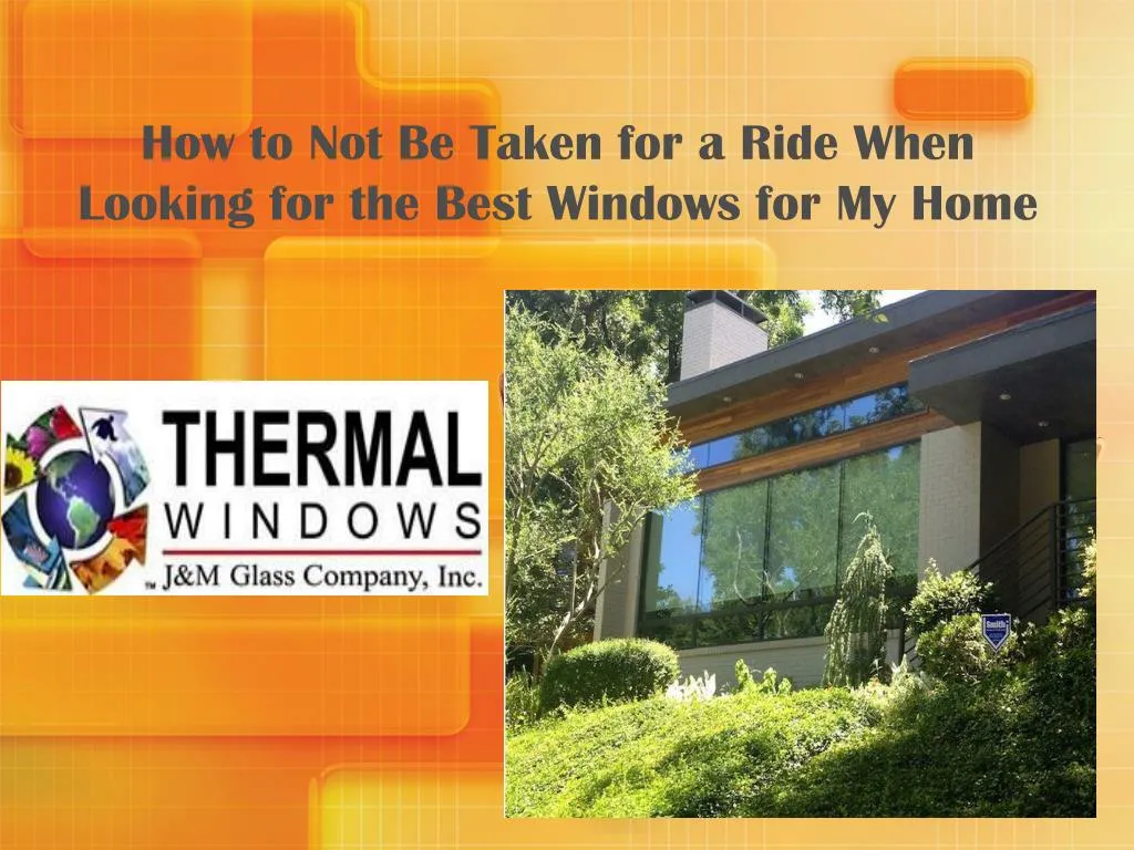 how to not be taken for a ride when looking for the best windows for my home