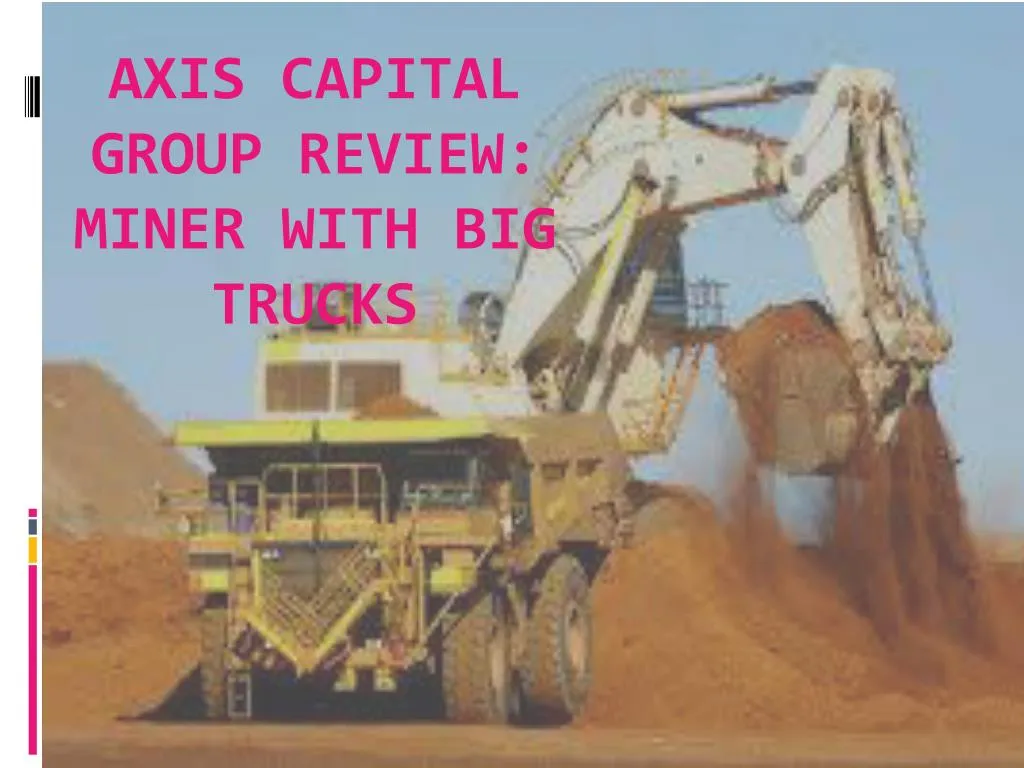 axis capital group review miner with big trucks