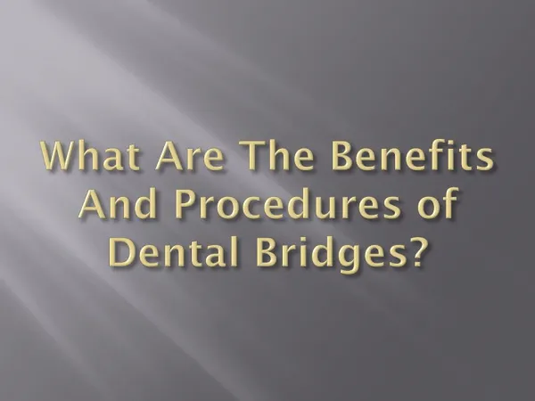 What Are The Benefits And Procedures of Dental Bridges?