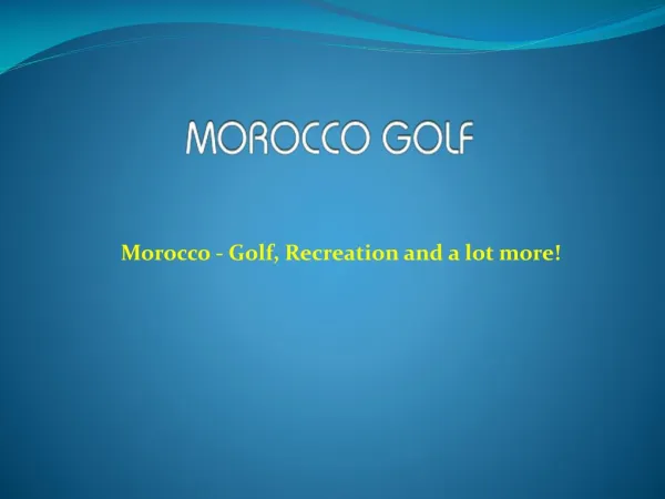 Morocco - Golf, Recreation and a lot more!