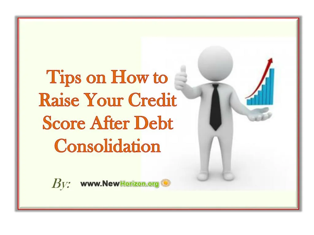 tips on how to raise your credit score after debt consolidation