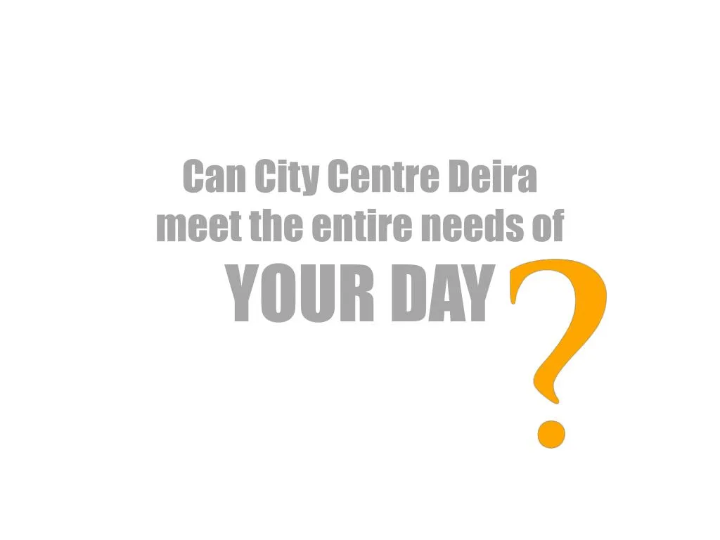 can city centre deira meet the entire needs of your day