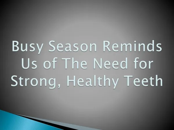 Busy Season Reminds Us of The Need for Strong, Healthy Teeth