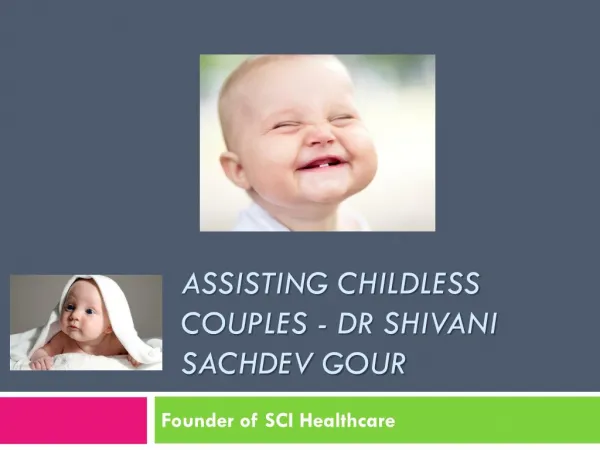 Assisting Childless couples - Dr Shivani Sachdev Gour