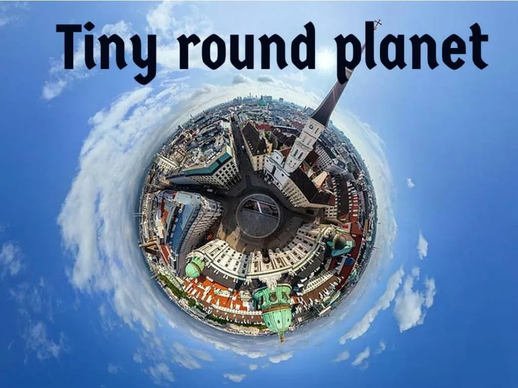 t iny round planet