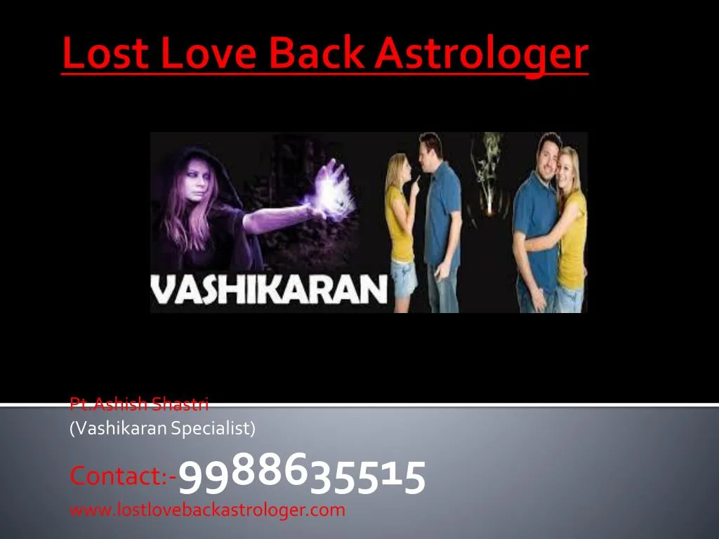pt ashish shastri vashikaran specialist contact 9988635515 www lostlovebackastrologer com