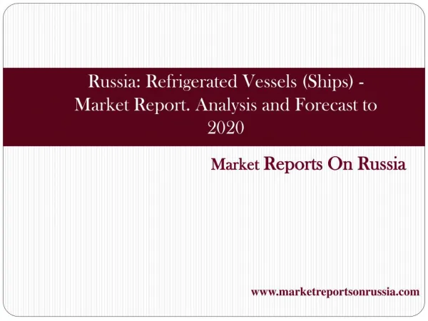 Russia: Refrigerated Vessels (Ships) - Market Report