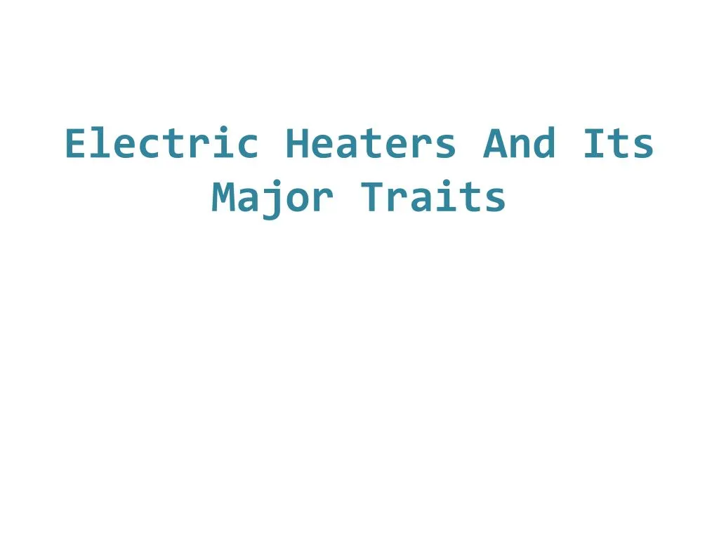 electric heaters and its major traits