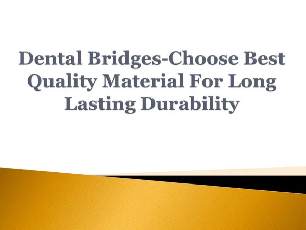 Dental Bridges-Choose Best Quality Material For Long Lasting
