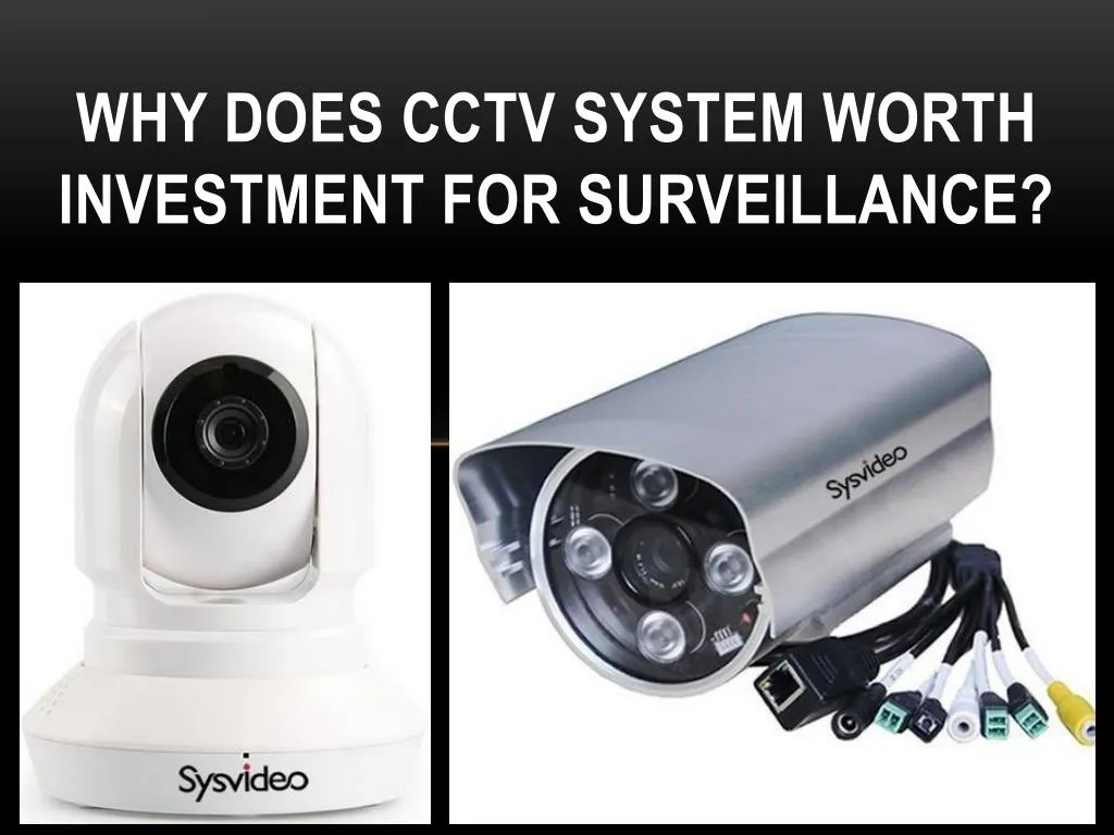 why does cctv system worth investment for surveillance
