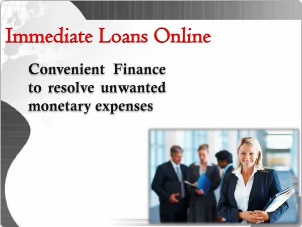 Immediate Loans Online To Resolve Your Sudden Fiscal Woes