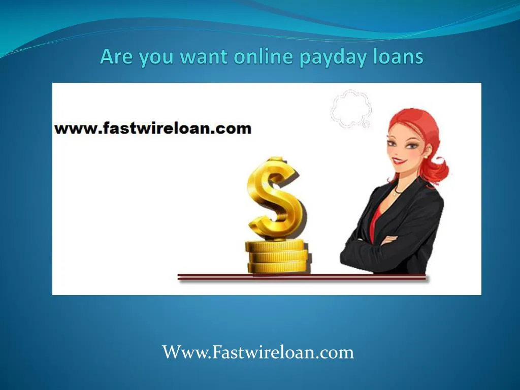 are you want online payday loans