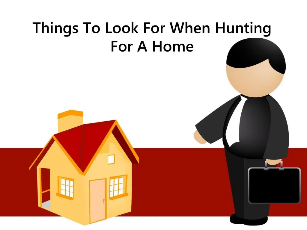 things to look for when hunting for a home