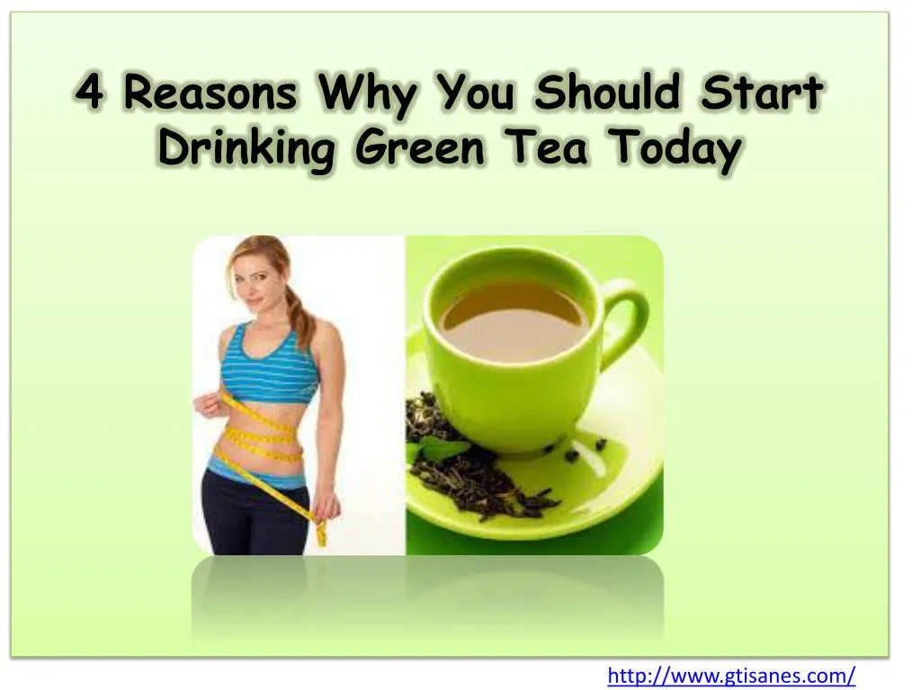 4 reasons why you should start drinking green tea today