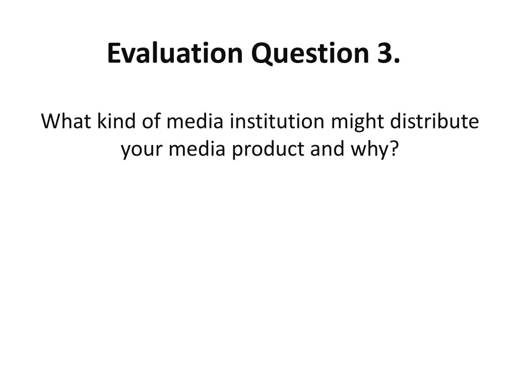 evaluation question 3