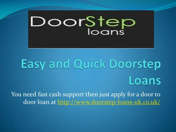 Easy Doorstep Cash Loans @ http://www.doorstep-loans-uk.co.u